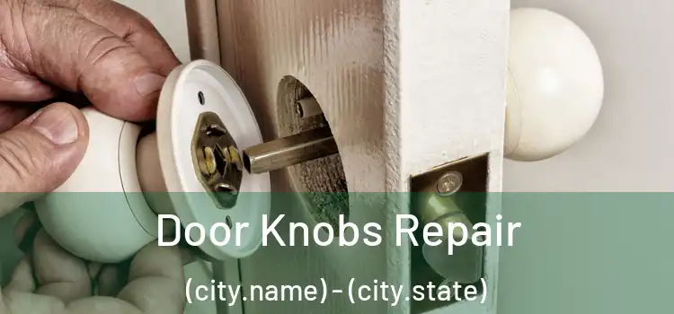 Door Knobs Repair (city.name) - (city.state)